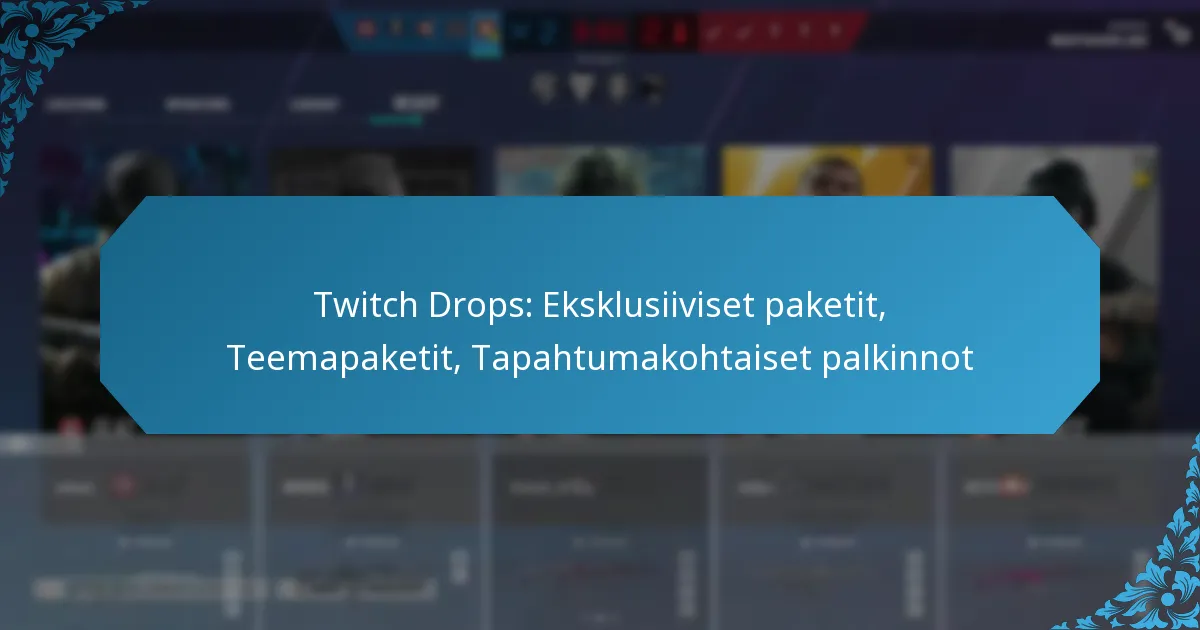 Twitch Drops: Eksklusiiviset paketit, Teemapaketit, Tapahtumakohtaiset palkinnot
