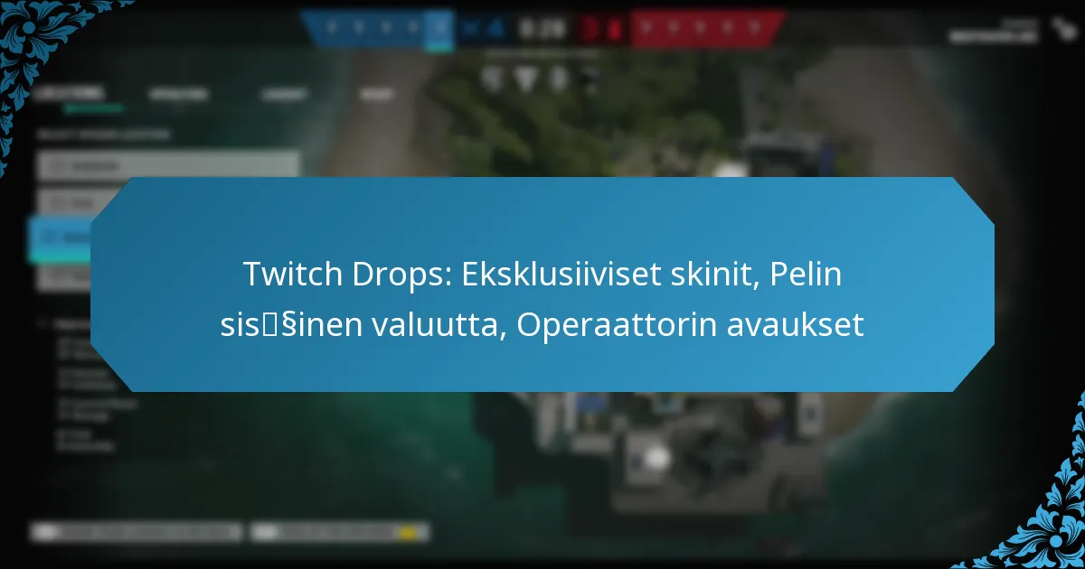Twitch Drops: Eksklusiiviset skinit, Pelin sisäinen valuutta, Operaattorin avaukset