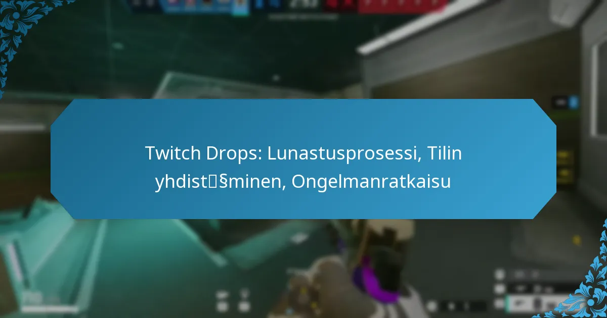 Twitch Drops: Lunastusprosessi, Tilin yhdistäminen, Ongelmanratkaisu