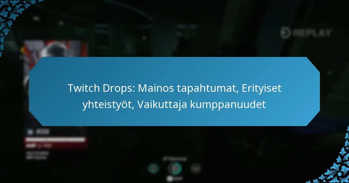 Twitch Drops: Mainos tapahtumat, Erityiset yhteistyöt, Vaikuttaja kumppanuudet