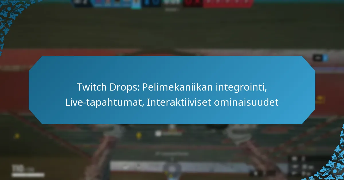 Twitch Drops: Pelimekaniikan integrointi, Live-tapahtumat, Interaktiiviset ominaisuudet