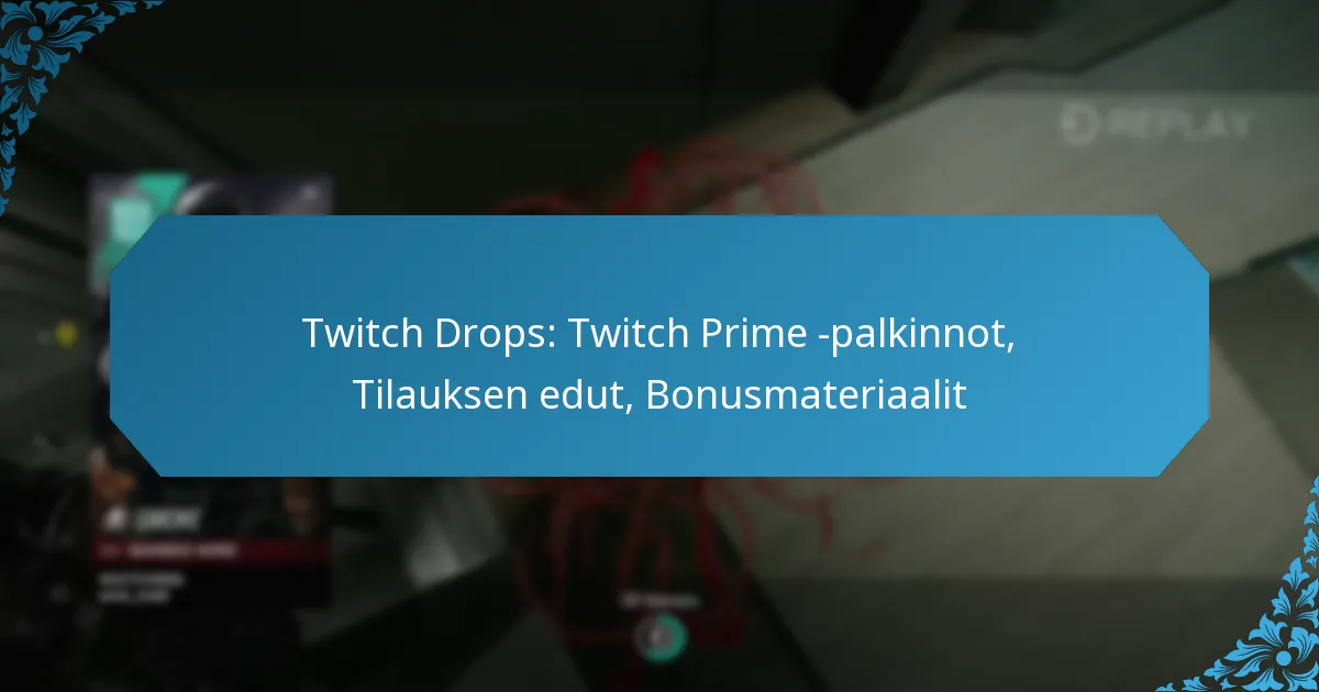 Twitch Drops: Twitch Prime -palkinnot, Tilauksen edut, Bonusmateriaalit