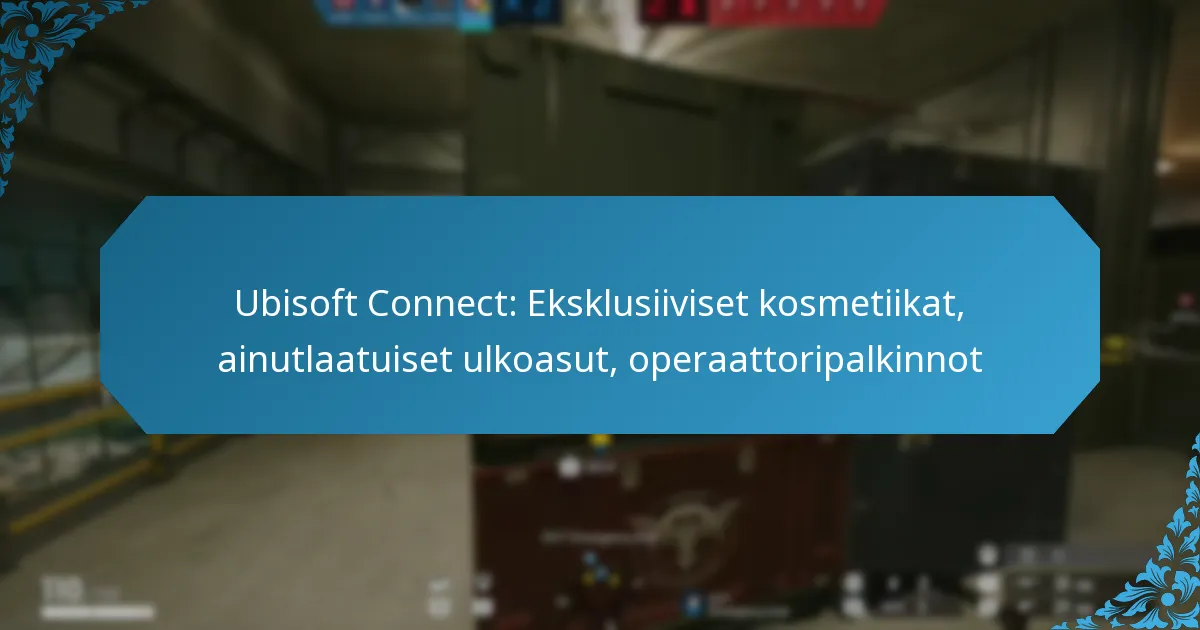 Ubisoft Connect: Eksklusiiviset kosmetiikat, ainutlaatuiset ulkoasut, operaattoripalkinnot