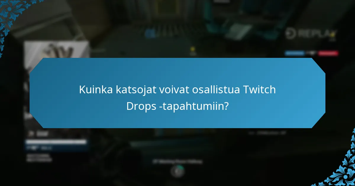Kuinka katsojat voivat osallistua Twitch Drops -tapahtumiin?