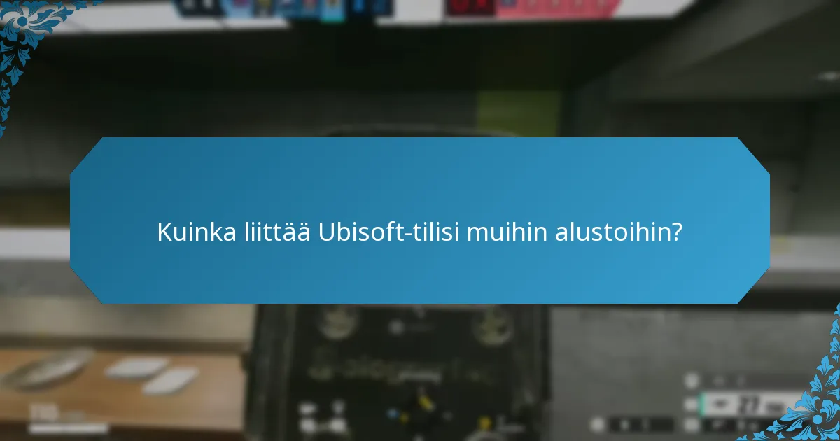 Kuinka liittää Ubisoft-tilisi muihin alustoihin?