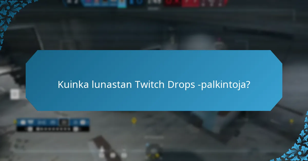 Mitkä ovat Twitch Dropsin kelpoisuusvaatimukset?