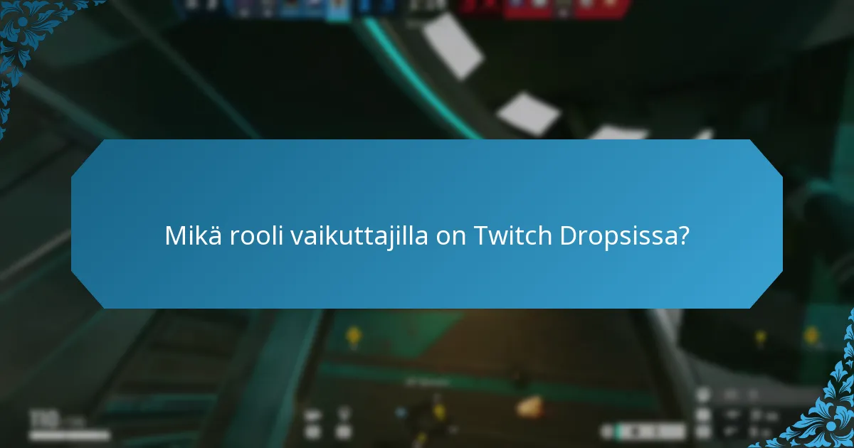 Mikä rooli vaikuttajilla on Twitch Dropsissa?