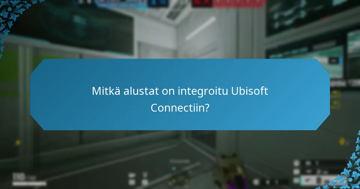 Mitkä alustat on integroitu Ubisoft Connectiin?