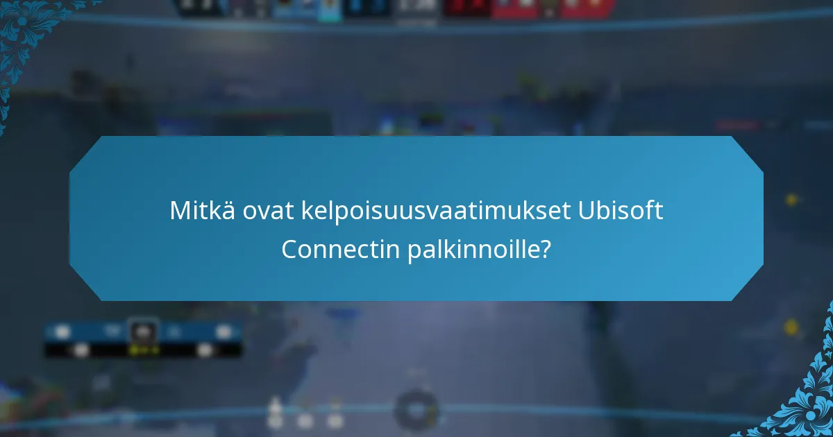 Mitkä ovat kelpoisuusvaatimukset Ubisoft Connectin palkinnoille?