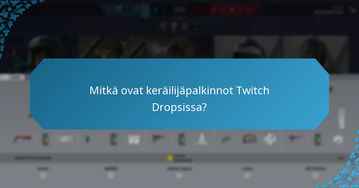 Mitkä esineet ovat fanien suosikkeja Twitch Dropsissa?