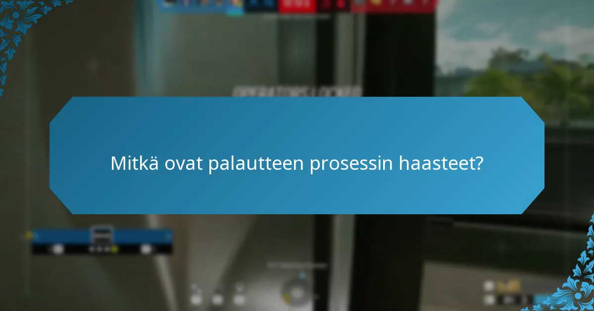 Mitkä ovat palautteen prosessin haasteet?