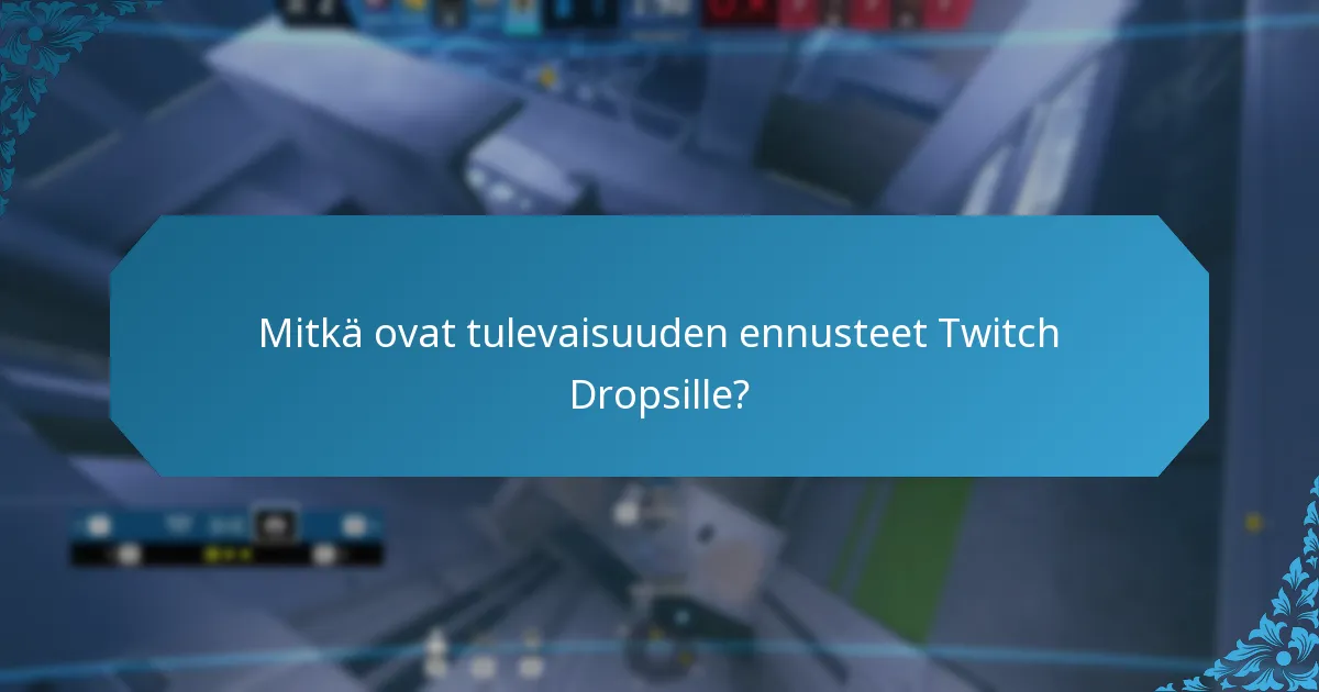 Mitkä ovat tulevaisuuden ennusteet Twitch Dropsille?